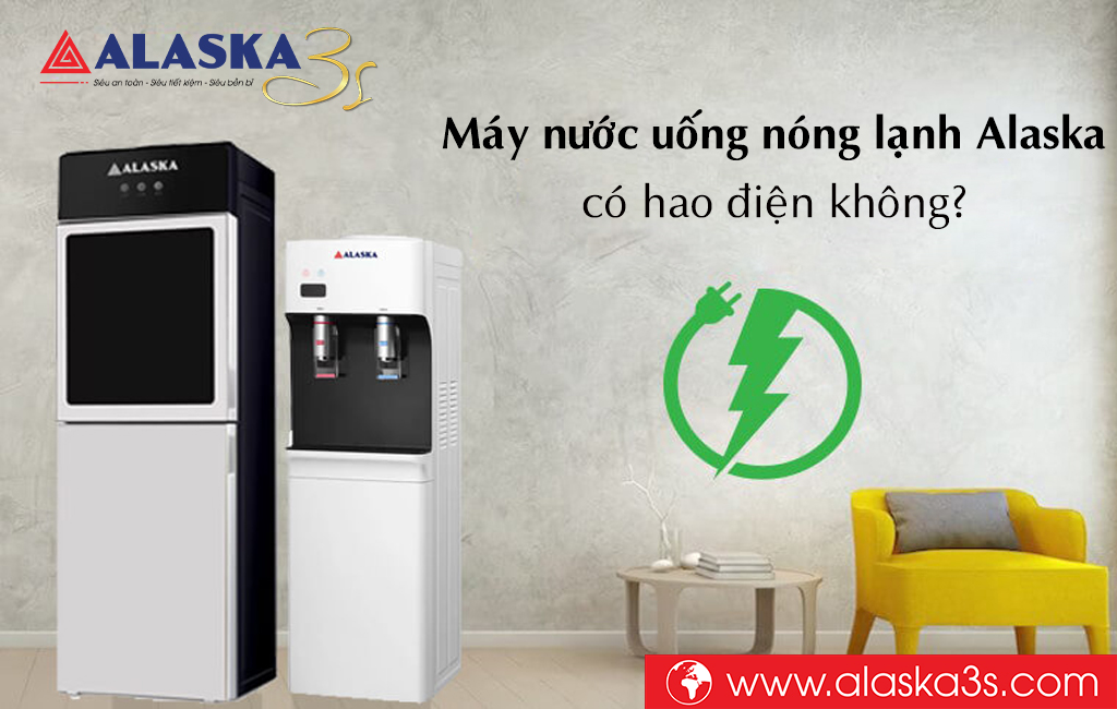 Máy nước uống nóng lạnh Alaska có hao điện không?