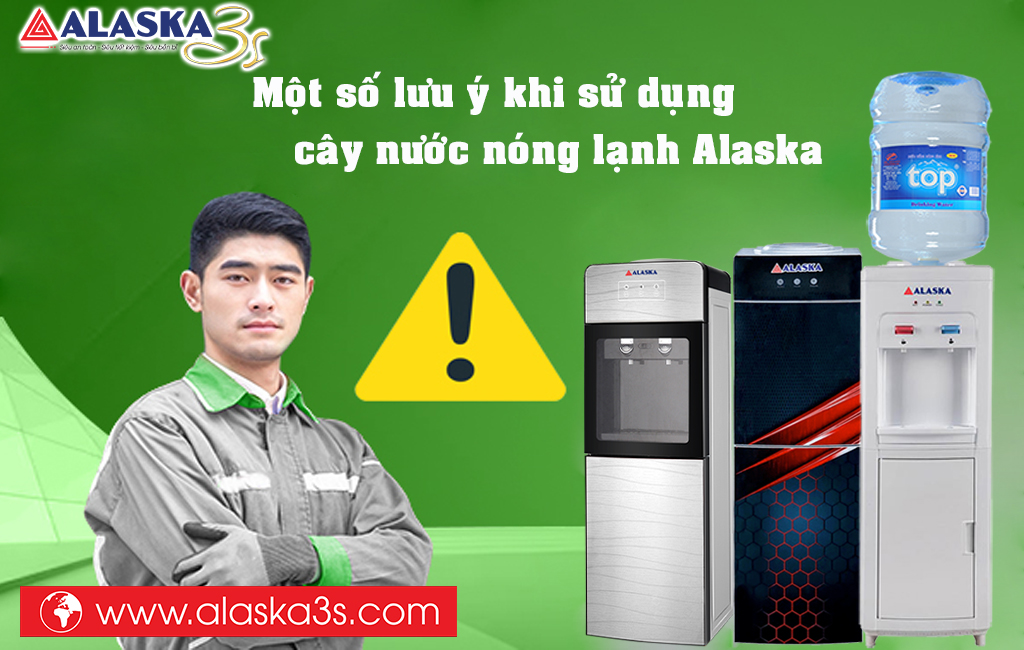 Một số lưu ý khi sử dụng cây nước nóng lạnh Alaska